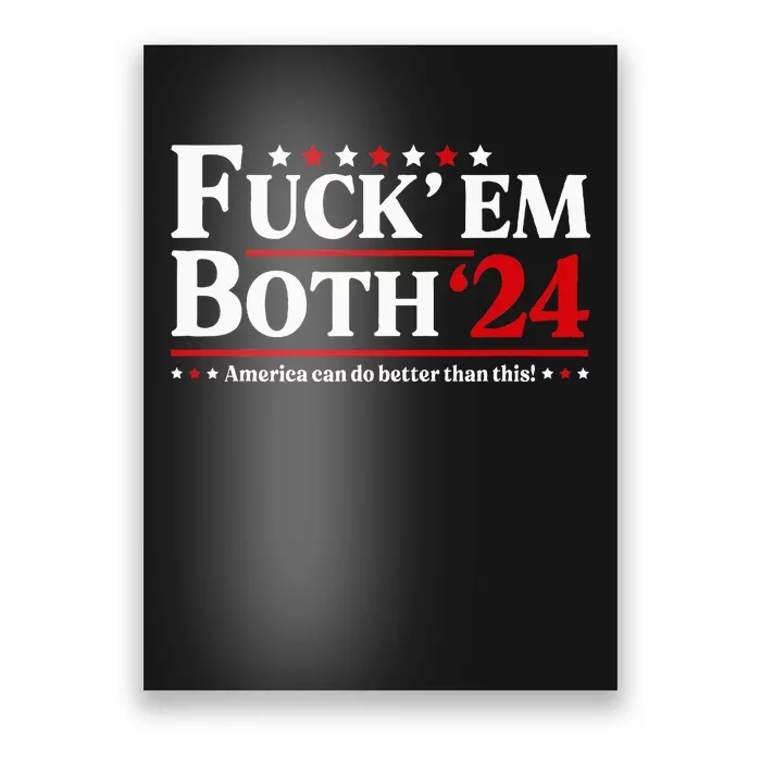 Fuck Em Both 24 America Can Do Better Than This Political Poster