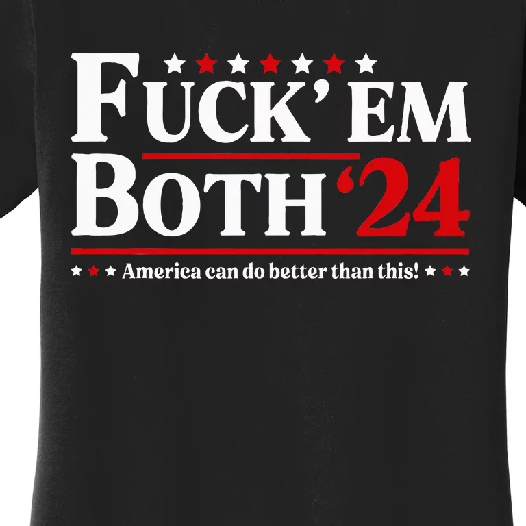 Fuck Em Both 24 America Can Do Better Than This Political Women's T-Shirt