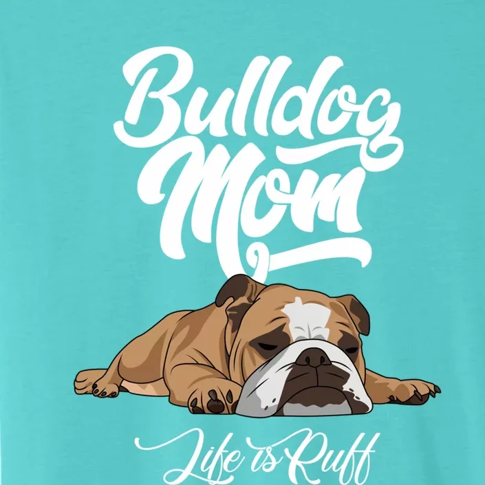 Funny English Bulldog Apparel Gift Funny Bulldog Mom Life Is Ruff Gift ChromaSoft Performance T-Shirt