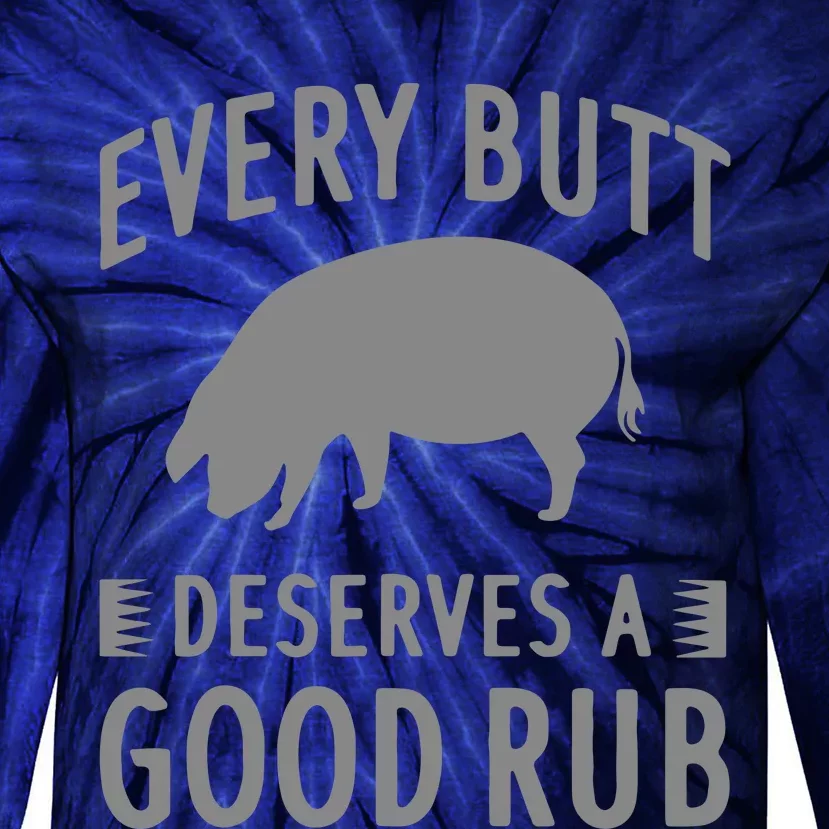 Funny Every Butt Deserves A Good Rub Gift Grill Tie-Dye Long Sleeve Shirt