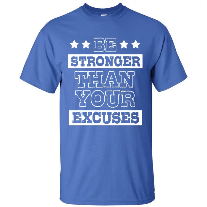 Funny Excuse Be Stronger Than Your Excuses Gift Tall T-Shirt