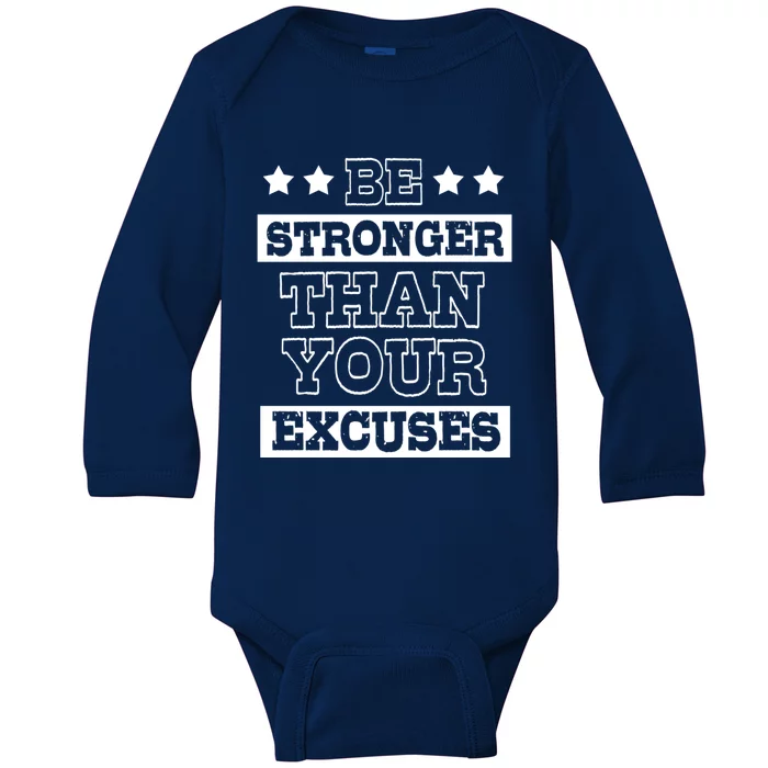 Funny Excuse Be Stronger Than Your Excuses Gift Baby Long Sleeve Bodysuit