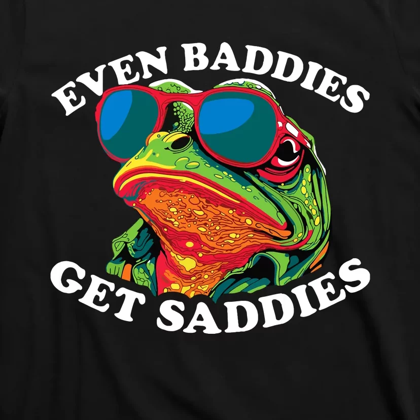 Funny Even Baddies Get Saddies Frog T-Shirt