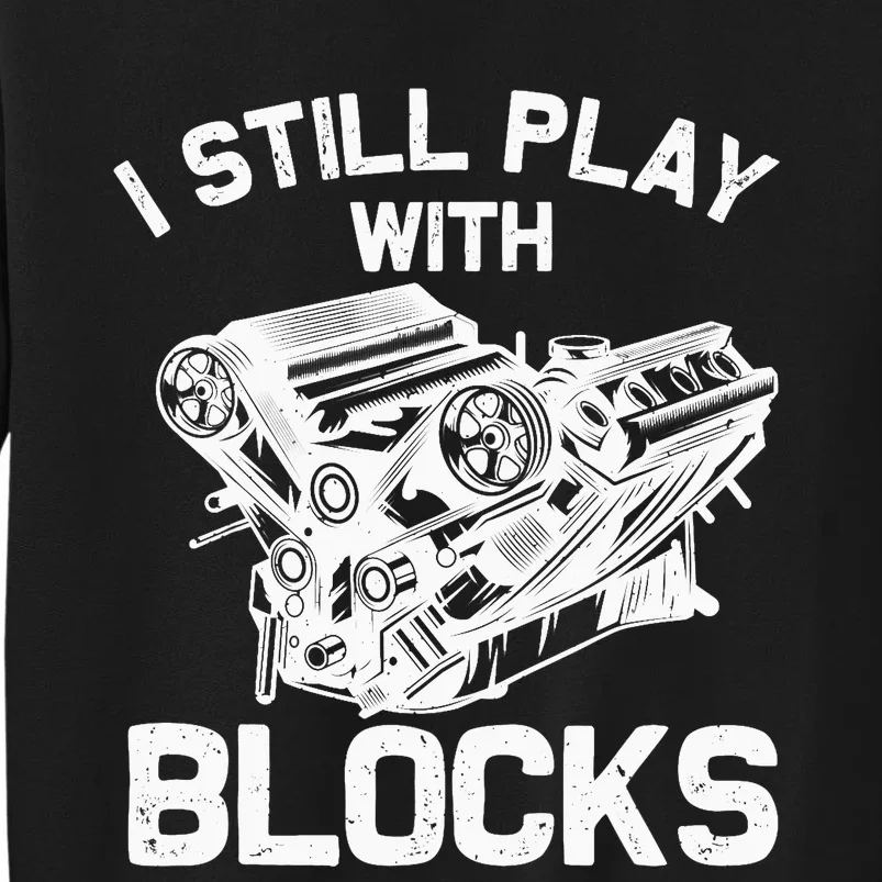 Funny Engine Block Art For Dad I Still Play With Blocks Tall Sweatshirt