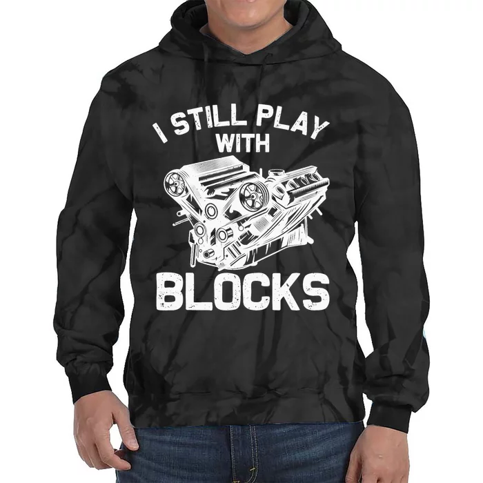 Funny Engine Block Art For Dad I Still Play With Blocks Tie Dye Hoodie