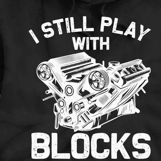 Funny Engine Block Art For Dad I Still Play With Blocks Tie Dye Hoodie