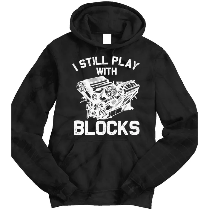 Funny Engine Block Art For Dad I Still Play With Blocks Tie Dye Hoodie