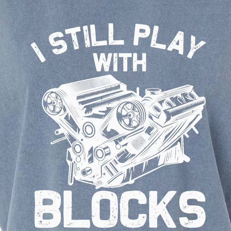 Funny Engine Block Art For Dad I Still Play With Blocks Garment-Dyed Women's Muscle Tee