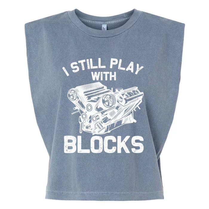 Funny Engine Block Art For Dad I Still Play With Blocks Garment-Dyed Women's Muscle Tee