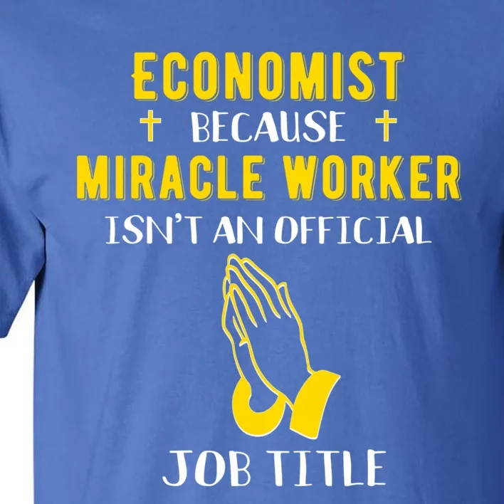 Funny Economist Because Miracle Worker Isn't A Job Title Gif Great Gift Tall T-Shirt