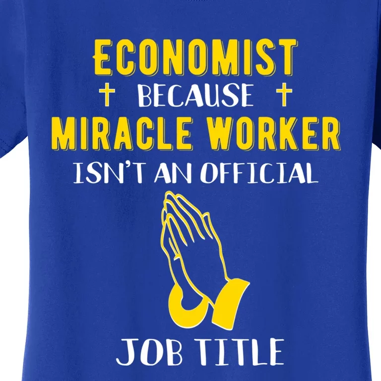 Funny Economist Because Miracle Worker Isn't A Job Title Gif Great Gift Women's T-Shirt