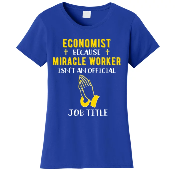 Funny Economist Because Miracle Worker Isn't A Job Title Gif Great Gift Women's T-Shirt