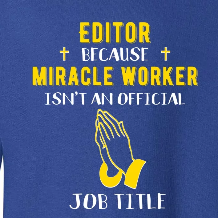 Funny Editor Because Miracle Worker Isn't A Job Title Gift Toddler Sweatshirt