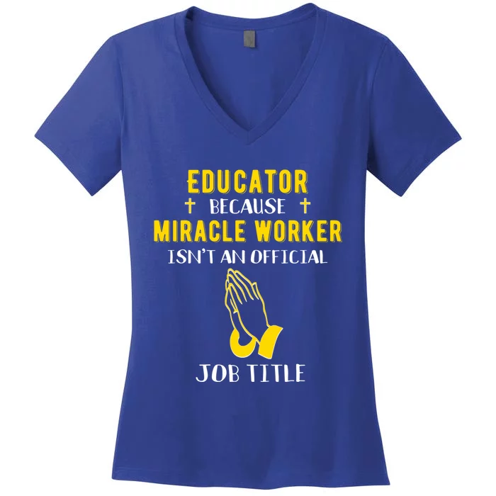 Funny Educator Because Miracle Worker Isn't A Job Title Gift Women's V-Neck T-Shirt