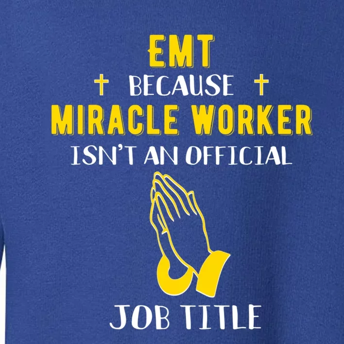 Funny Emt Because Miracle Worker Isn't A Job Title Medical G Meaningful Gift Toddler Sweatshirt