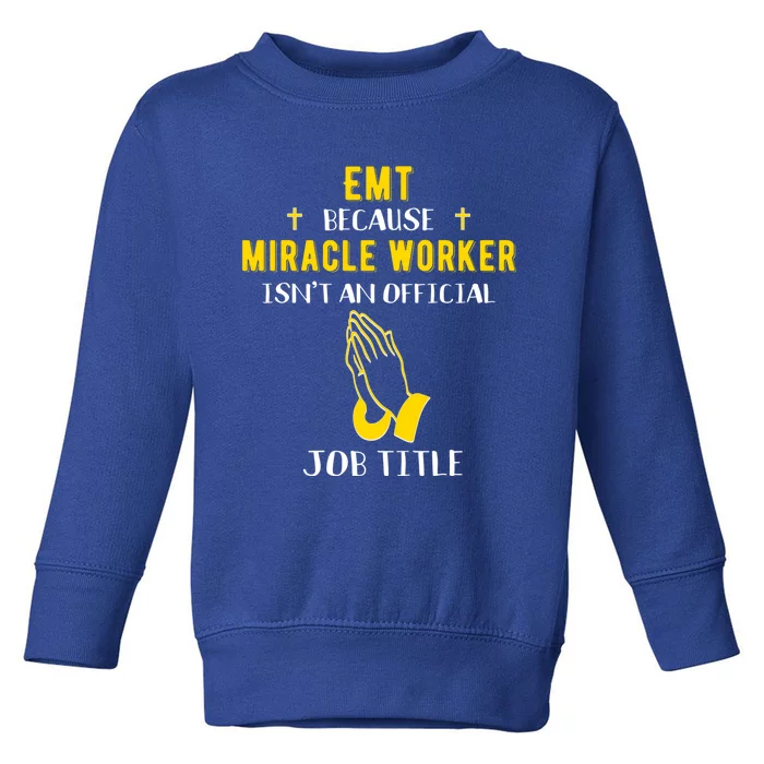 Funny Emt Because Miracle Worker Isn't A Job Title Medical G Meaningful Gift Toddler Sweatshirt