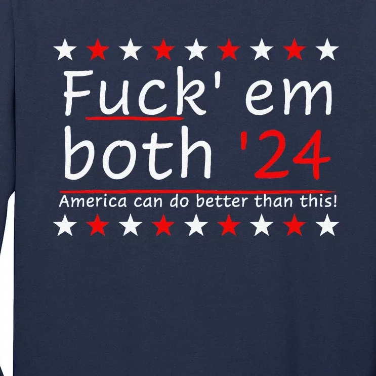 Fuck Em Both 24 America Can Do Better Than This Tall Long Sleeve T-Shirt