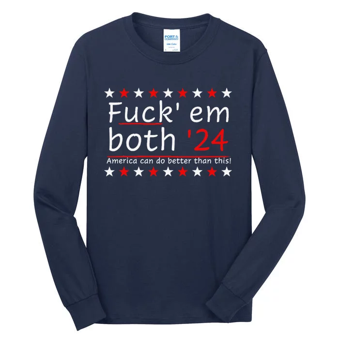 Fuck Em Both 24 America Can Do Better Than This Tall Long Sleeve T-Shirt