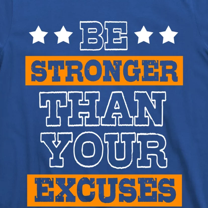 Funny Excuse Be Stronger Than Your Excuses Gift T-Shirt