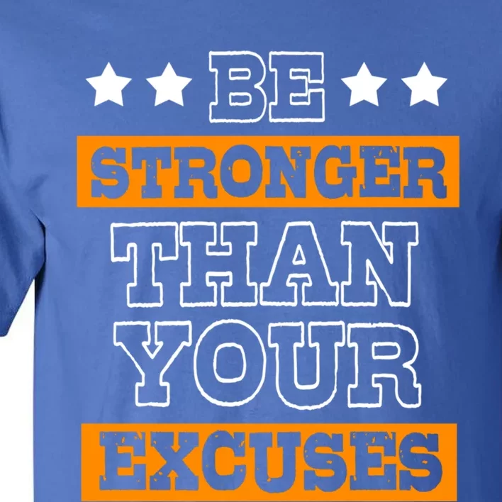 Funny Excuse Be Stronger Than Your Excuses Gift Tall T-Shirt