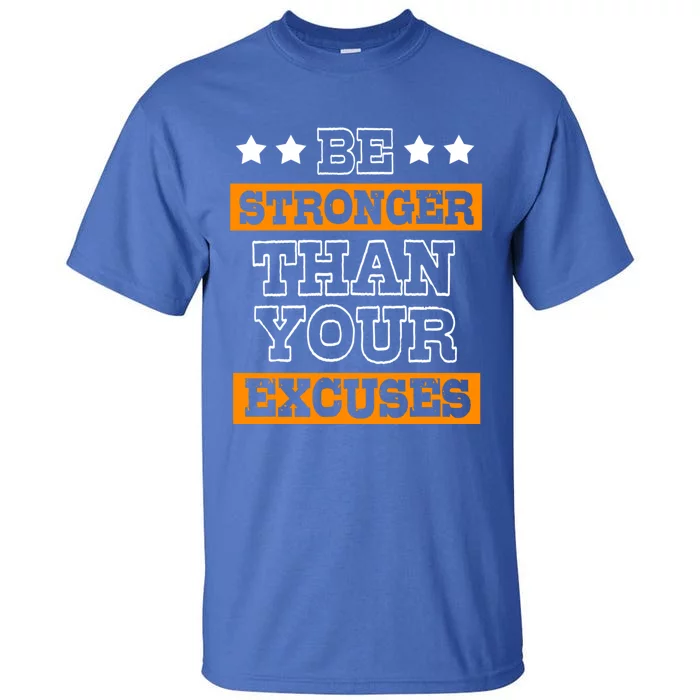 Funny Excuse Be Stronger Than Your Excuses Gift Tall T-Shirt