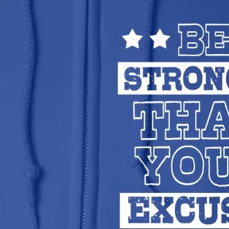 Funny Excuse Be Stronger Than Your Excuses Cute Gift Full Zip Hoodie