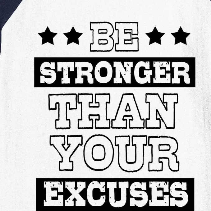 Funny Excuse Be Stronger Than Your Excuses Cute Gift Baseball Sleeve Shirt