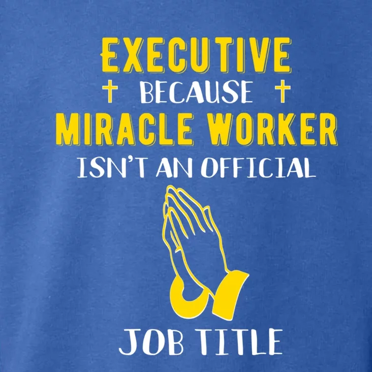 Funny Executive Because Miracle Worker Isn't A Job Title Gif Cute Gift Toddler Hoodie