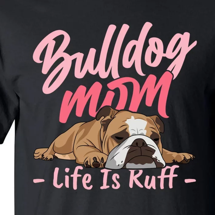 Funny English Bulldog Apparel Bulldog Mom Life Tall T-Shirt