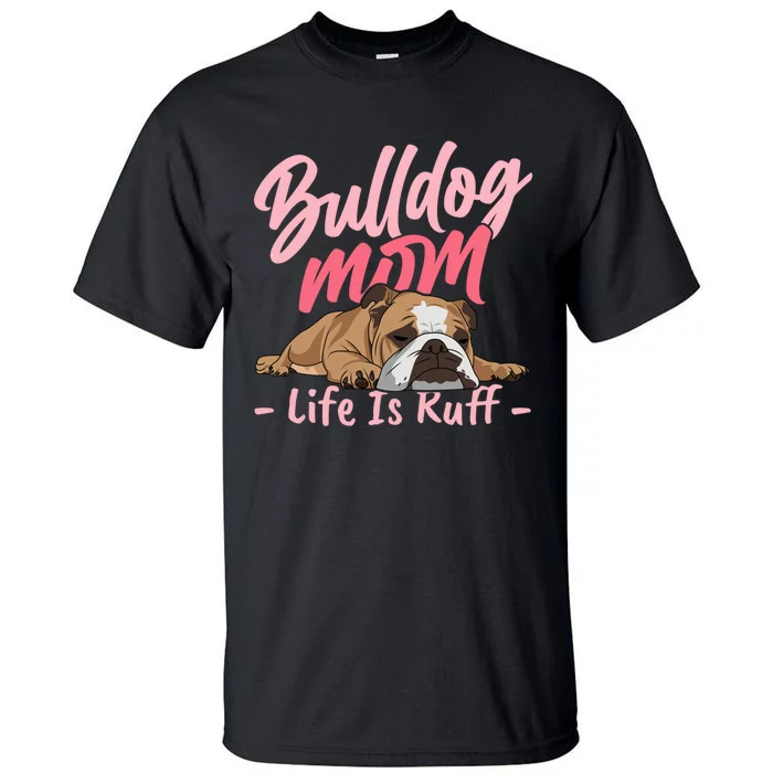 Funny English Bulldog Apparel Bulldog Mom Life Tall T-Shirt