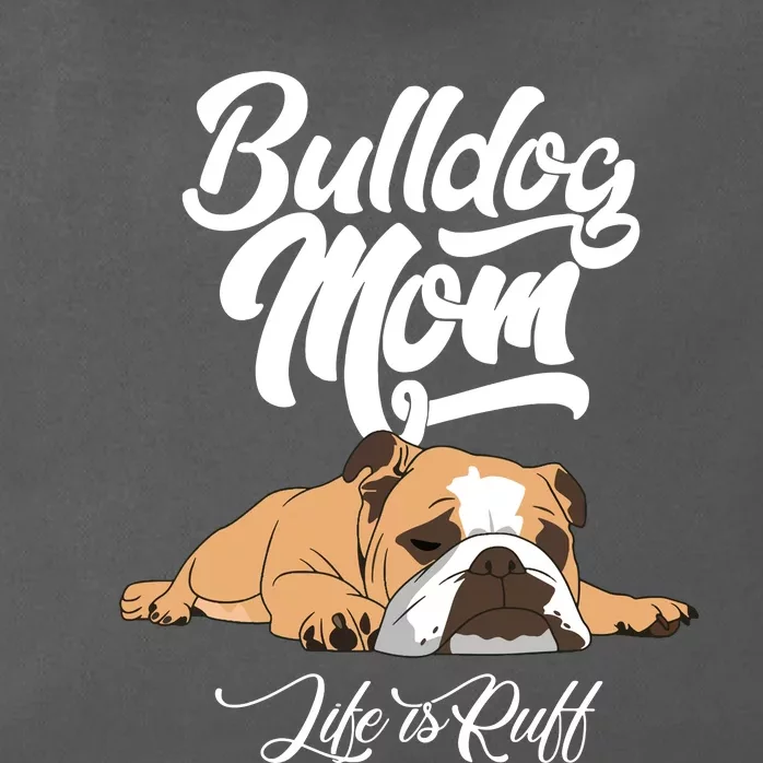 Funny English Bulldog Apparel Bulldog Mom Life Is Ruff Zip Tote Bag