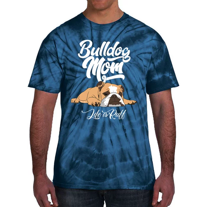 Funny English Bulldog Apparel Bulldog Mom Life Is Ruff Tie-Dye T-Shirt