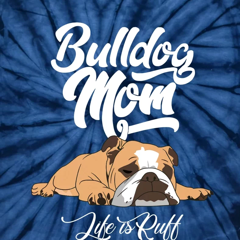 Funny English Bulldog Apparel Bulldog Mom Life Is Ruff Tie-Dye T-Shirt