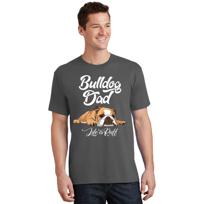 Funny English Bulldog T Bulldog Dad Life Is Ruff T-Shirt