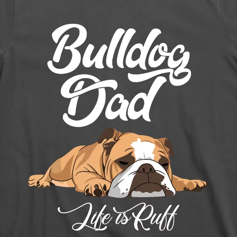 Funny English Bulldog T Bulldog Dad Life Is Ruff T-Shirt