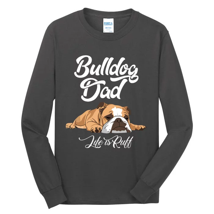 Funny English Bulldog T Bulldog Dad Life Is Ruff Tall Long Sleeve T-Shirt