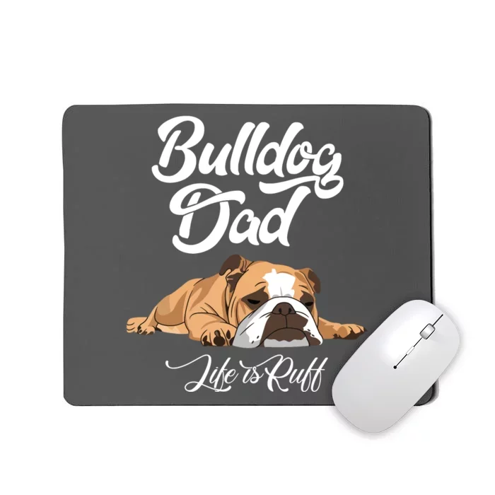 Funny English Bulldog T Bulldog Dad Life Is Ruff Mousepad