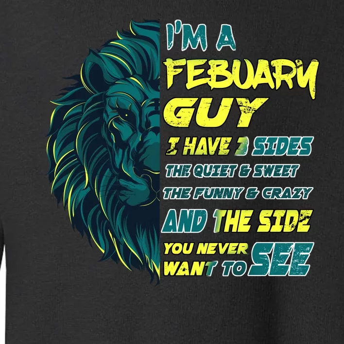 February Birthday Guy Has 3 Sides Sweet Funny Crazy Toddler Sweatshirt