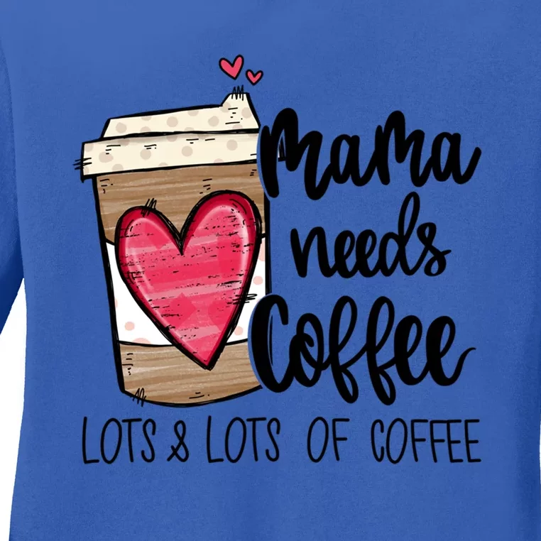 Funny Espresso Cute Coffee Heart Mama Needs Coffee Meaningful Gift Ladies Long Sleeve Shirt