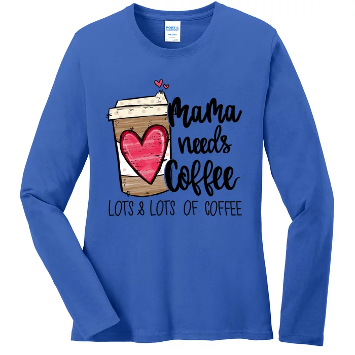 Funny Espresso Cute Coffee Heart Mama Needs Coffee Meaningful Gift Ladies Long Sleeve Shirt