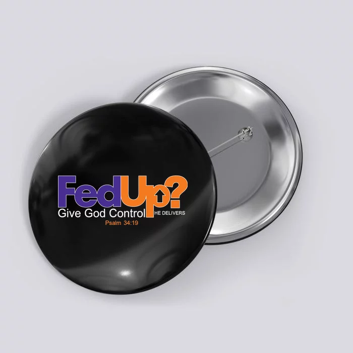 Fed Up Give God Control He Delivers Button