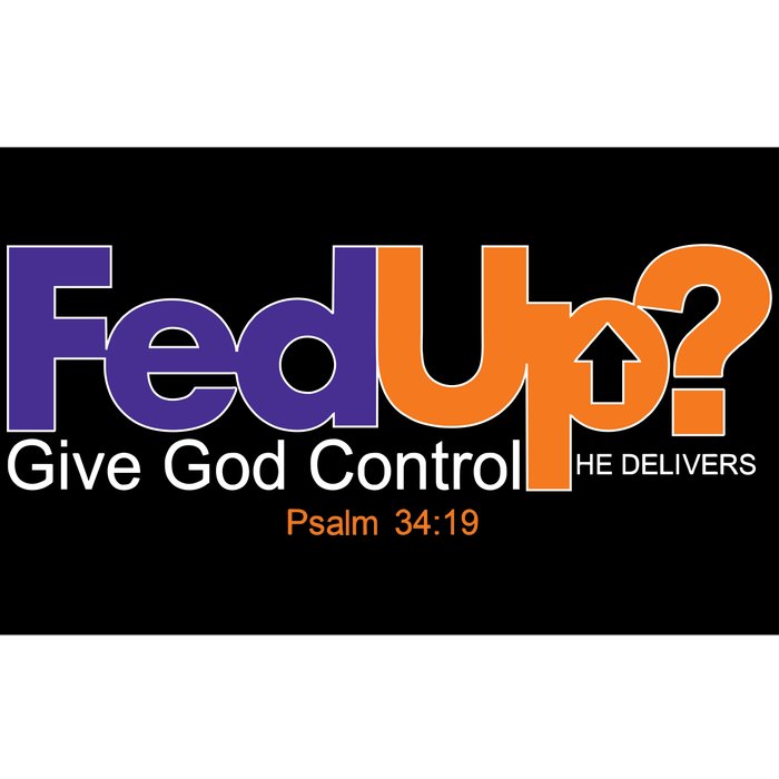 Fed Up Give God Control He Delivers Bumper Sticker