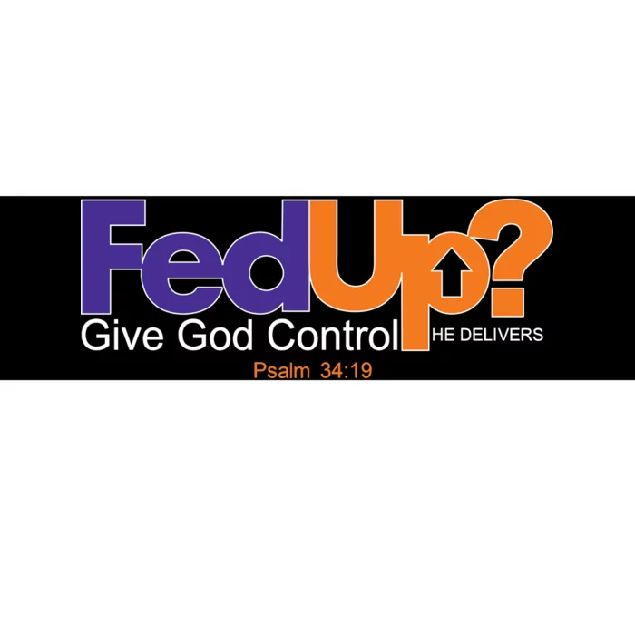 Fed Up Give God Control He Delivers Bumper Sticker