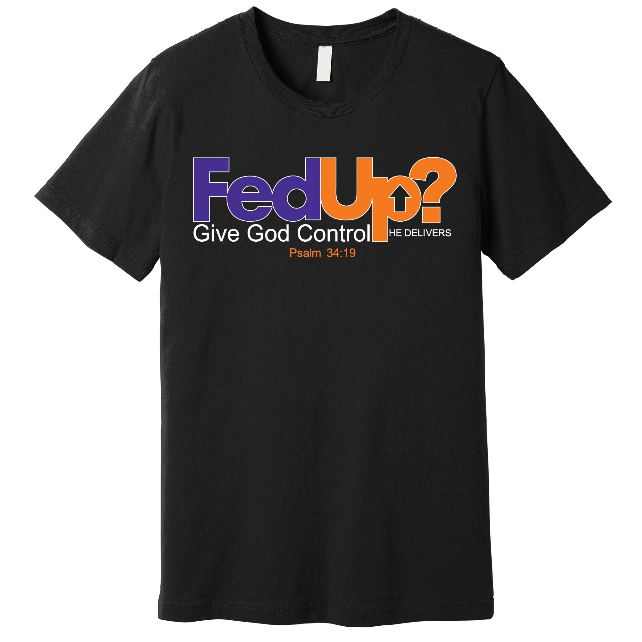 opretholde trist Bare gør Fed Up Give God Control He Delivers Premium T-Shirt | TeeShirtPalace
