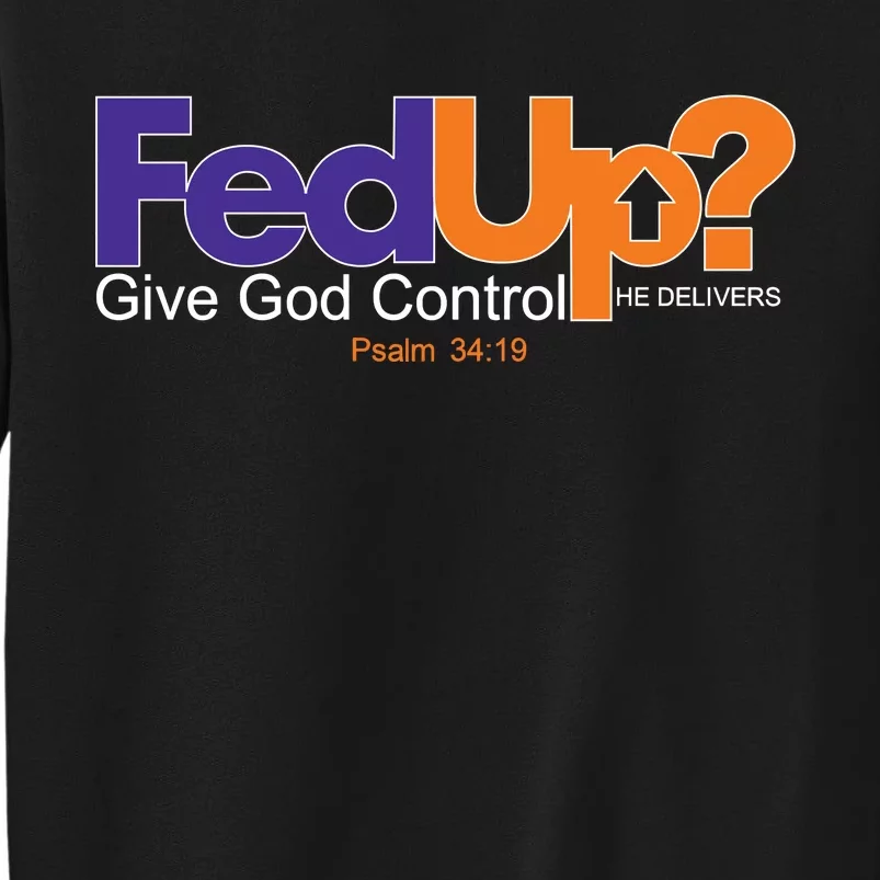 Fed Up Give God Control He Delivers Tall Sweatshirt