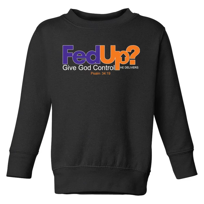 Fed Up Give God Control He Delivers Toddler Sweatshirt