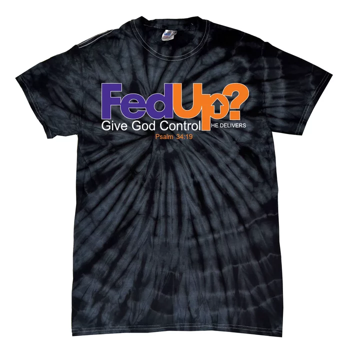 Fed Up Give God Control He Delivers Tie-Dye T-Shirt