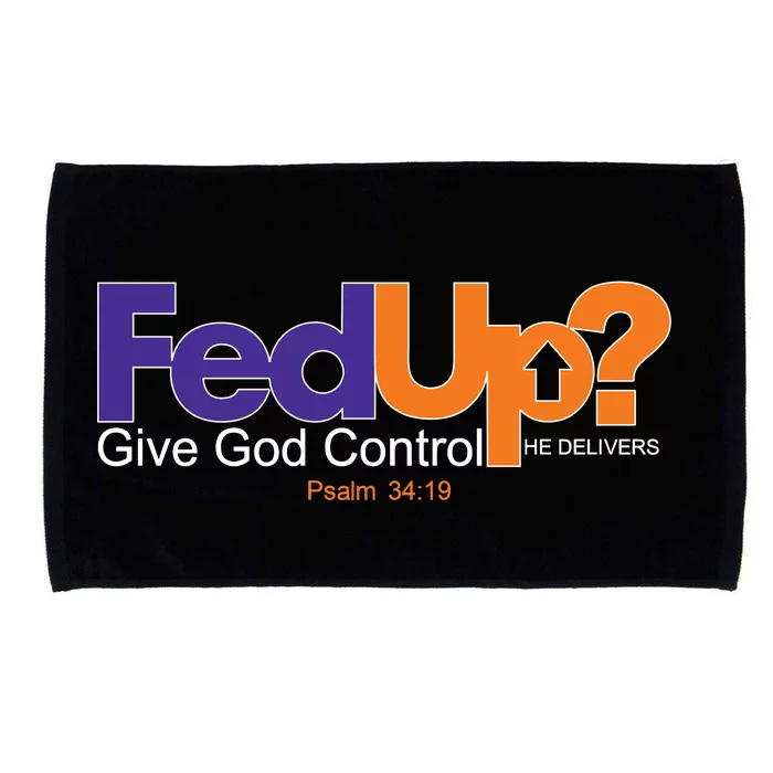 Fed Up Give God Control He Delivers Microfiber Hand Towel