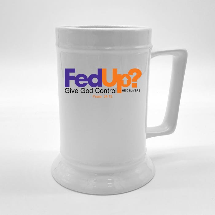 Fed Up Give God Control He Delivers Front & Back Beer Stein