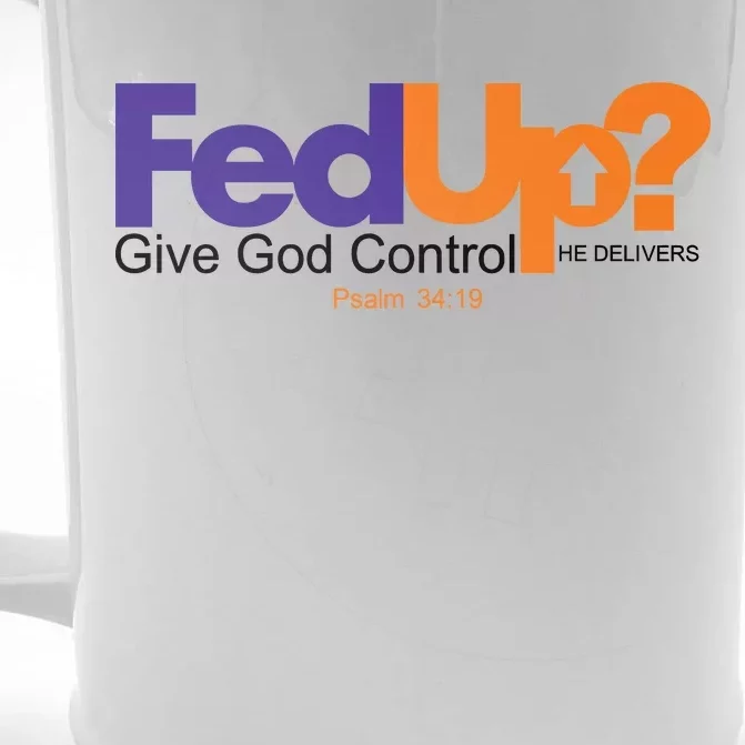 Fed Up Give God Control He Delivers Front & Back Beer Stein